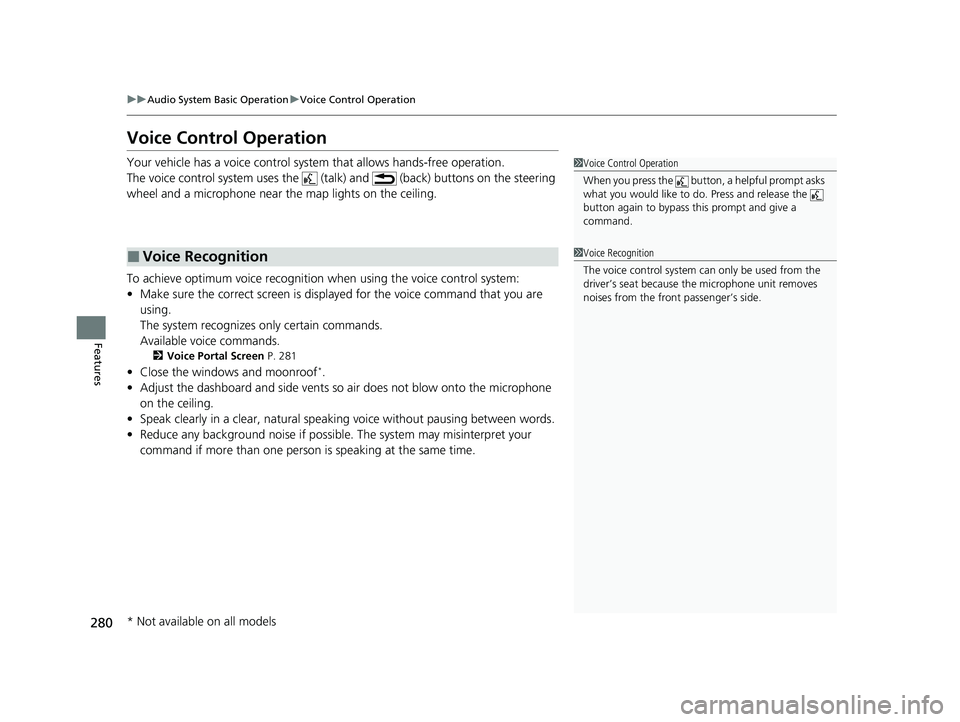 HONDA PASSPORT 2019  Owners Manual (in English) 280
uuAudio System Basic Operation uVoice Control Operation
Features
Voice Control Operation
Your vehicle has a voice control system that allows hands-free operation.
The voice control system uses the