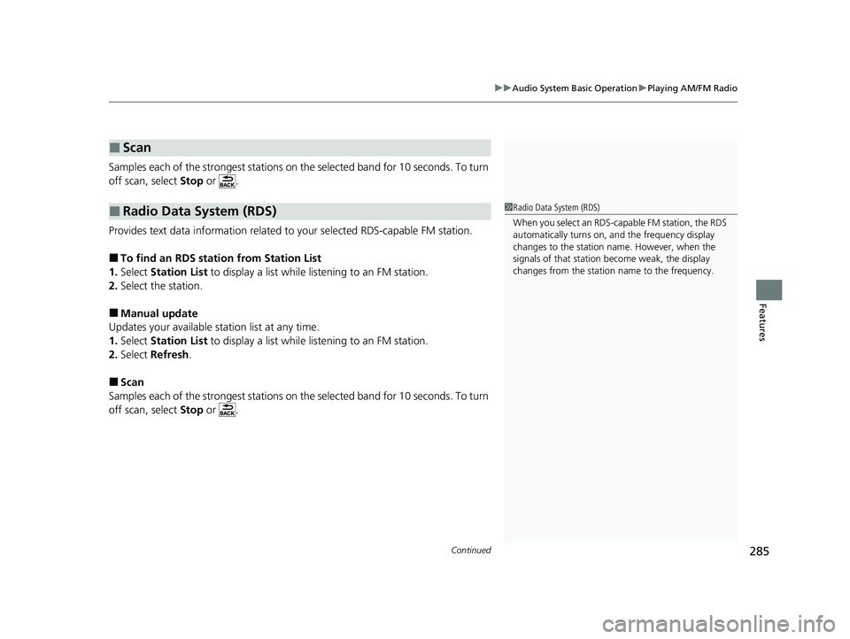 HONDA PASSPORT 2019  Owners Manual (in English) Continued285
uuAudio System Basic Operation uPlaying AM/FM Radio
Features
Samples each of the strongest stations on th e selected band for 10 seconds. To turn 
off scan, select  Stop or  .
Provides te