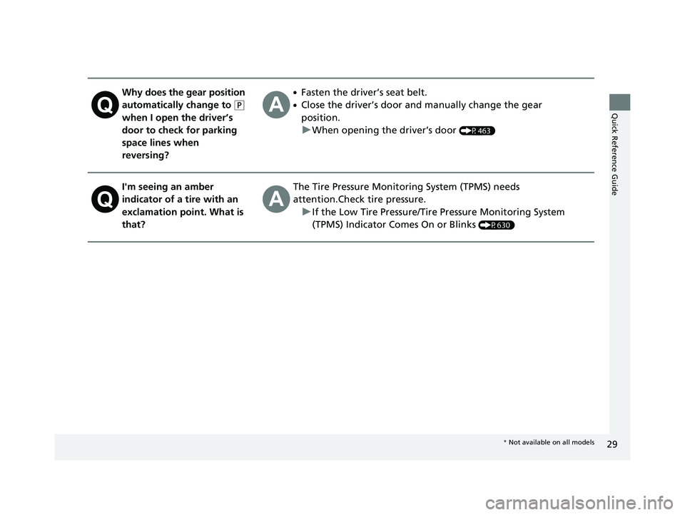 HONDA PASSPORT 2019 (in English) Owners Guide 29
Quick Reference Guide
Why does the gear position
automatically change to
(P
when I open the driver’s
door to check for parking
space lines when
reversing?
●Fasten the driver’s seat belt HONDA PASSPORT 2019 (in English) Owners Guide 29
Quick Reference Guide
Why does the gear position
automatically change to
(P
when I open the driver’s
door to check for parking
space lines when
reversing?
●Fasten the driver’s seat belt