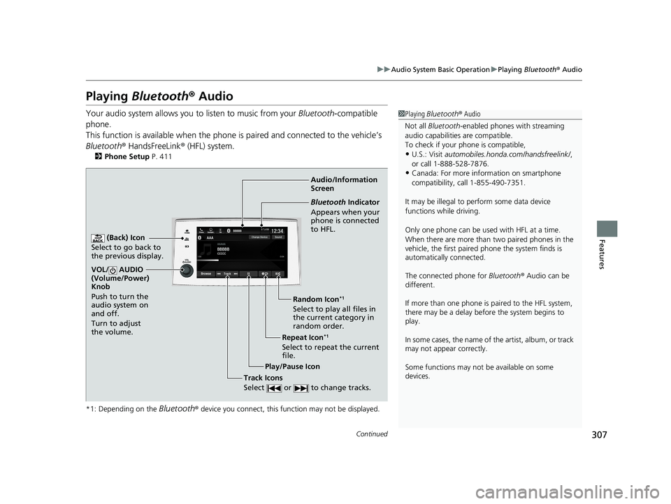 HONDA PASSPORT 2019  Owners Manual (in English) 307
uuAudio System Basic Operation uPlaying  Bluetooth ® Audio
Continued
Features
Playing  Bluetooth ® Audio
Your audio system allows you  to listen to music from your Bluetooth-compatible 
phone.
T