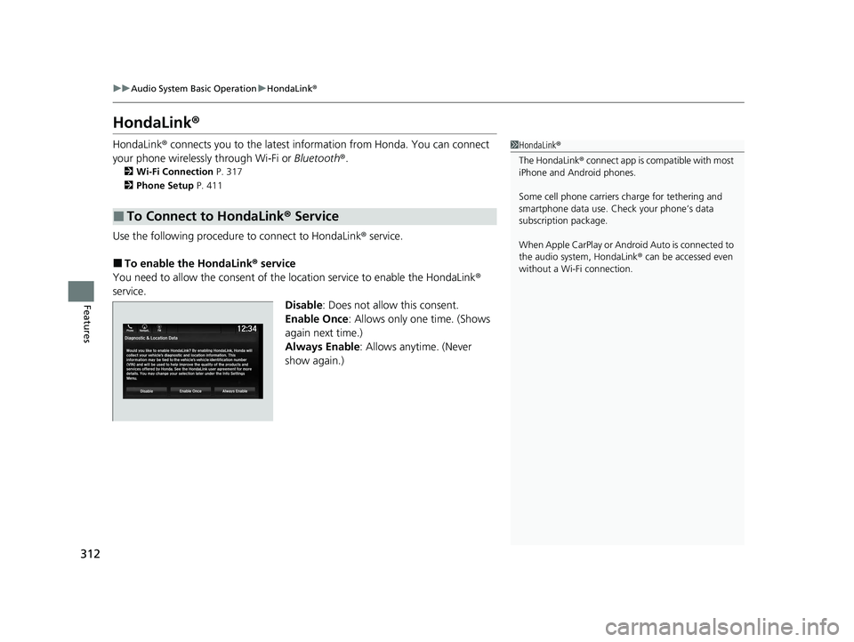 HONDA PASSPORT 2019  Owners Manual (in English) 312
uuAudio System Basic Operation uHondaLink ®
Features
HondaLink ®
HondaLink® connects you to the latest information from Honda. You can connect 
your phone wirelessly through Wi-Fi or  Bluetooth