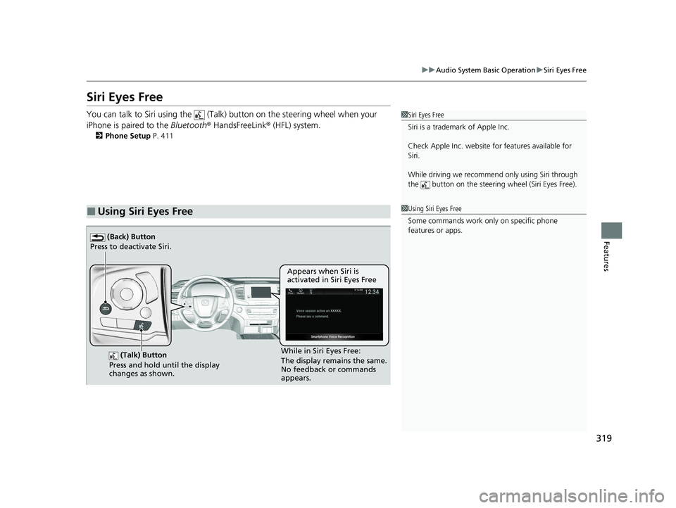 HONDA PASSPORT 2019 Owners Manual (in English) 319
uuAudio System Basic Operation uSiri Eyes Free
Features
Siri Eyes Free
You can talk to Siri using the (Talk) button on the steering wheel when your
iPhone is paired to the Bluetooth® HandsFr HONDA PASSPORT 2019 Owners Manual (in English) 319
uuAudio System Basic Operation uSiri Eyes Free
Features
Siri Eyes Free
You can talk to Siri using the (Talk) button on the steering wheel when your
iPhone is paired to the Bluetooth® HandsFr