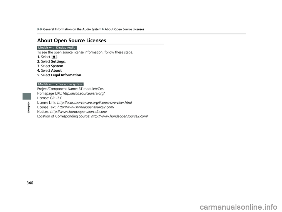 HONDA PASSPORT 2019  Owners Manual (in English) 346
uuGeneral Information on the Audio System uAbout Open Source Licenses
Features
About Open Source Licenses
To see the open source licens e information, follow these steps.
1. Select .
2. Select  Se