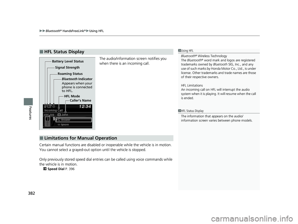 HONDA PASSPORT 2019 Owners Manual (in English) uuBluetooth ® HandsFreeLink ®u Using HFL
382
Features
The audio/information screen notifies you
when there is an incoming call.
Certain manual functions are disabled or i noperable while the vehicl HONDA PASSPORT 2019 Owners Manual (in English) uuBluetooth ® HandsFreeLink ®u Using HFL
382
Features
The audio/information screen notifies you
when there is an incoming call.
Certain manual functions are disabled or i noperable while the vehicl