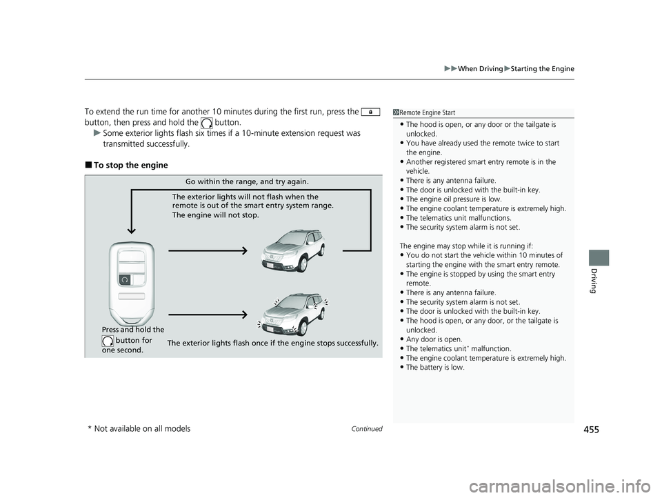 HONDA PASSPORT 2019  Owners Manual (in English) Continued455
uuWhen Driving uStarting the Engine
Driving
To extend the run time for another 10 mi nutes during the first run, press the   
button, then press an d hold the   button.
u Some exterior li