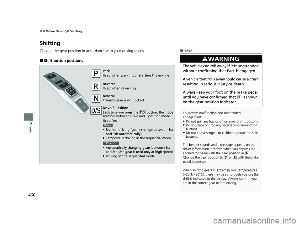 HONDA PASSPORT 2019  Owners Manual (in English) 460
uuWhen Driving uShifting
Driving
Shifting
Change the gear position in acco rdance with your driving needs.
■Shift button positions
1Shifting
To prevent malfunc tion and unintended 
engagement:

