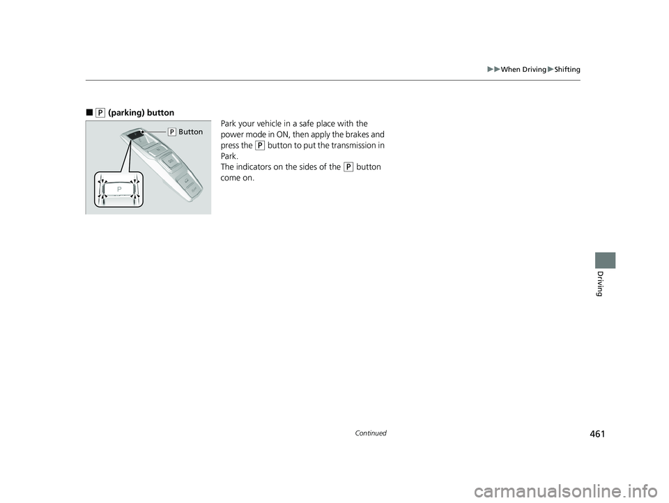 HONDA PASSPORT 2019  Owners Manual (in English) 461
uuWhen Driving uShifting
Continued
Driving
■(P (parking) button
Park your vehicle in a safe place with the 
power mode in ON, then apply the brakes and 
press the 
(P button to put the transmiss