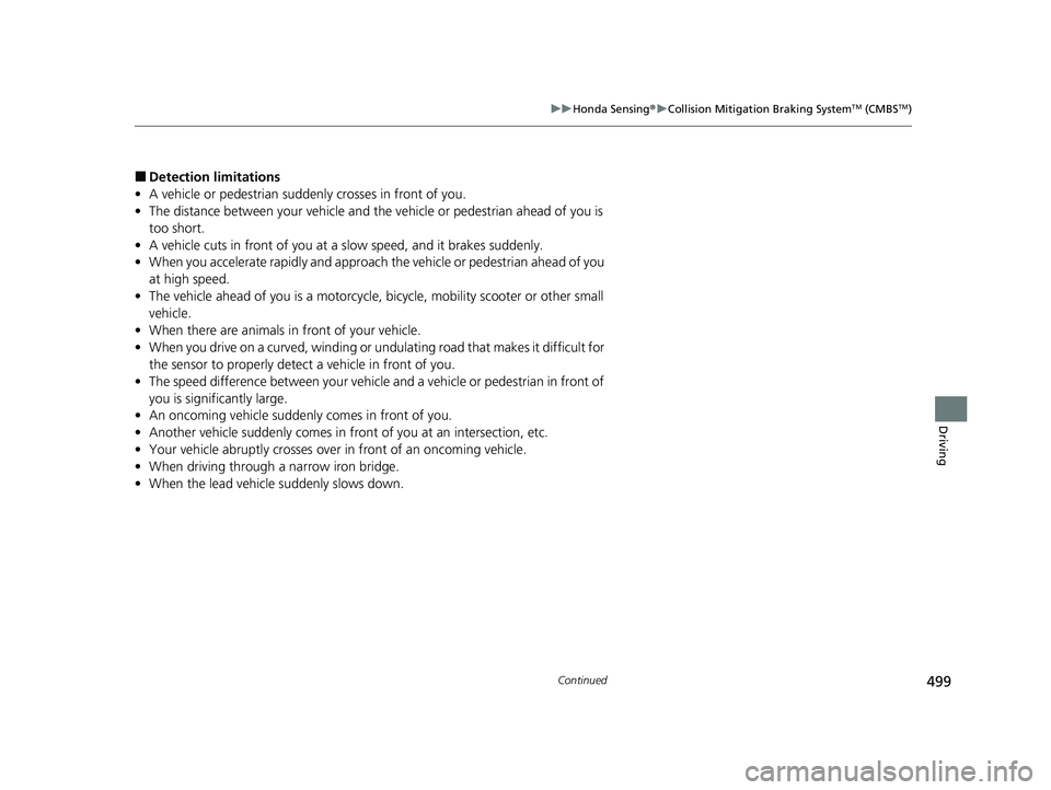HONDA PASSPORT 2019 Owners Manual (in English) 499
uuHonda Sensing ®u Collision Mitigation Braking SystemTM (CMBSTM)
Continued
Driving
■Detection limitations
• A vehicle or pedestrian suddenly crosses in front of you.
• The distance between HONDA PASSPORT 2019 Owners Manual (in English) 499
uuHonda Sensing ®u Collision Mitigation Braking SystemTM (CMBSTM)
Continued
Driving
■Detection limitations
• A vehicle or pedestrian suddenly crosses in front of you.
• The distance between