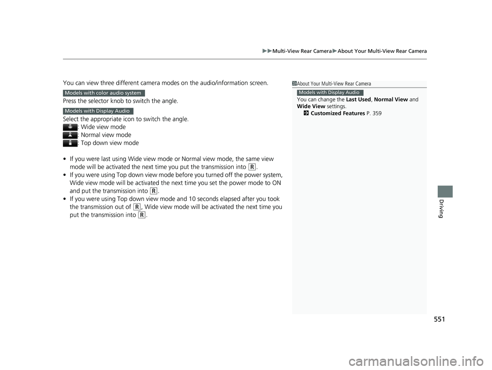 HONDA PASSPORT 2019 Owners Manual (in English) 551
uuMulti-View Rear Camera uAbout Your Multi-View Rear Camera
Driving
You can view three different camera modes on the audio/information screen.
Press the selector knob to switch the angle.
Select t HONDA PASSPORT 2019 Owners Manual (in English) 551
uuMulti-View Rear Camera uAbout Your Multi-View Rear Camera
Driving
You can view three different camera modes on the audio/information screen.
Press the selector knob to switch the angle.
Select t