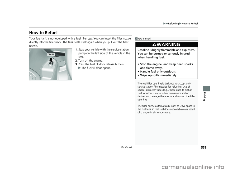 HONDA PASSPORT 2019 Owners Manual (in English) 553
uuRefueling uHow to Refuel
Continued
Driving
How to Refuel
Your fuel tank is not equipped with a fuel filler cap. You can insert the filler nozzle
directly into the filler neck. The tank seals i HONDA PASSPORT 2019 Owners Manual (in English) 553
uuRefueling uHow to Refuel
Continued
Driving
How to Refuel
Your fuel tank is not equipped with a fuel filler cap. You can insert the filler nozzle
directly into the filler neck. The tank seals i