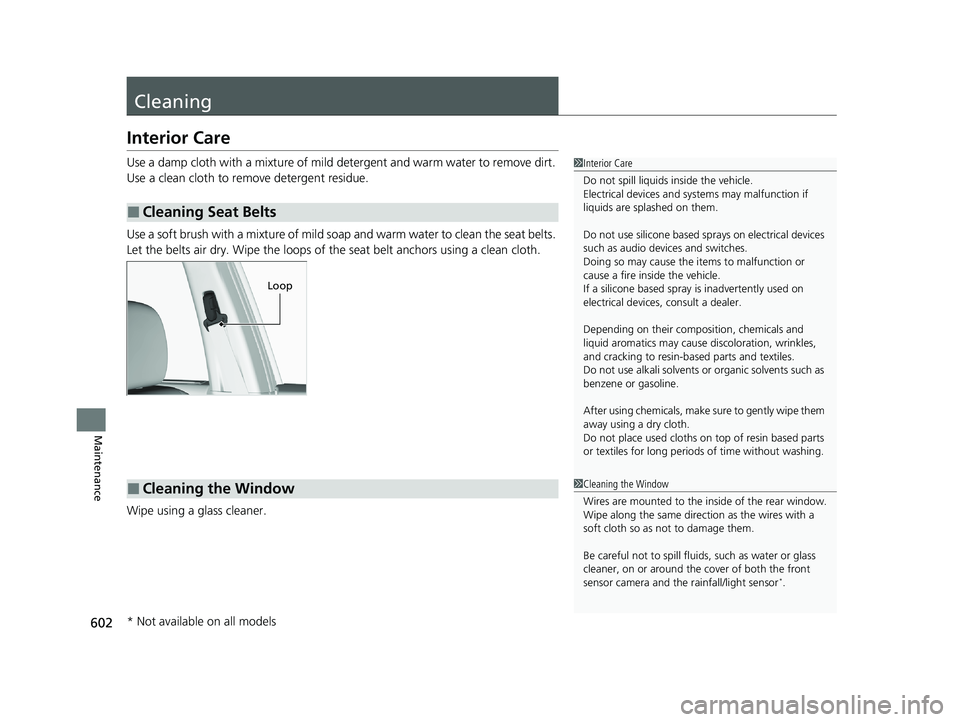 HONDA PASSPORT 2019 Owners Manual (in English) 602
Maintenance
Cleaning
Interior Care
Use a damp cloth with a mixture of mild detergent and warm water to remove dirt.
Use a clean cloth to remove detergent residue.
Use a soft brush with a mixture HONDA PASSPORT 2019 Owners Manual (in English) 602
Maintenance
Cleaning
Interior Care
Use a damp cloth with a mixture of mild detergent and warm water to remove dirt.
Use a clean cloth to remove detergent residue.
Use a soft brush with a mixture