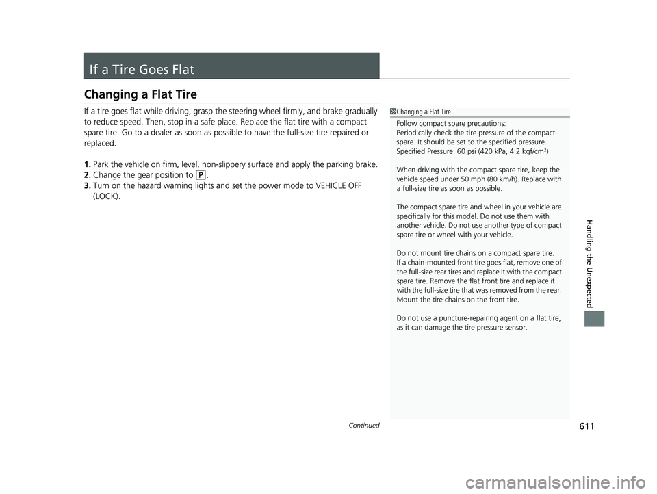 HONDA PASSPORT 2019 Owners Manual (in English) 611Continued
Handling the Unexpected
If a Tire Goes Flat
Changing a Flat Tire
If a tire goes flat while driving, grasp the steering wheel firmly, and brake gradually
to reduce speed. Then, stop in a HONDA PASSPORT 2019 Owners Manual (in English) 611Continued
Handling the Unexpected
If a Tire Goes Flat
Changing a Flat Tire
If a tire goes flat while driving, grasp the steering wheel firmly, and brake gradually
to reduce speed. Then, stop in a