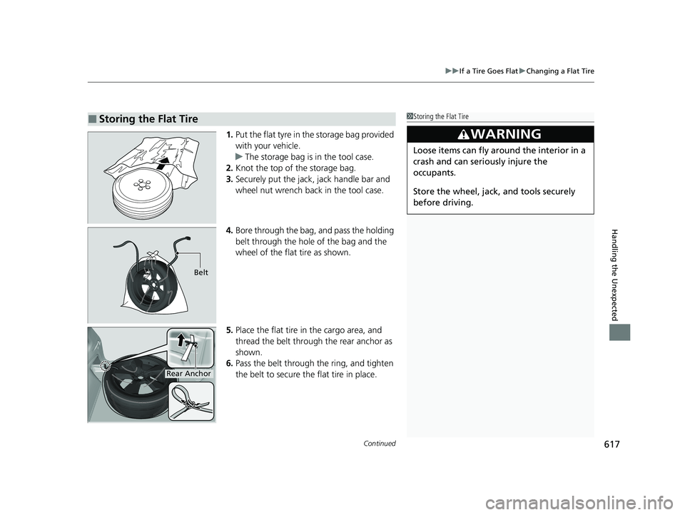 HONDA PASSPORT 2019 Owners Manual (in English) Continued617
uuIf a Tire Goes Flat uChanging a Flat Tire
Handling the Unexpected
1. Put the flat tyre in the storage bag provided
with your vehicle.
u The storage bag is in the tool case.
2. Knot the HONDA PASSPORT 2019 Owners Manual (in English) Continued617
uuIf a Tire Goes Flat uChanging a Flat Tire
Handling the Unexpected
1. Put the flat tyre in the storage bag provided
with your vehicle.
u The storage bag is in the tool case.
2. Knot the