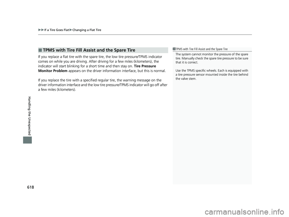 HONDA PASSPORT 2019 Owners Manual (in English) uuIf a Tire Goes Flat uChanging a Flat Tire
618
Handling the Unexpected
If you replace a flat tire with the spare tire, the low tire pressure/TPMS indicator
comes on while you are driving. After dr HONDA PASSPORT 2019 Owners Manual (in English) uuIf a Tire Goes Flat uChanging a Flat Tire
618
Handling the Unexpected
If you replace a flat tire with the spare tire, the low tire pressure/TPMS indicator
comes on while you are driving. After dr