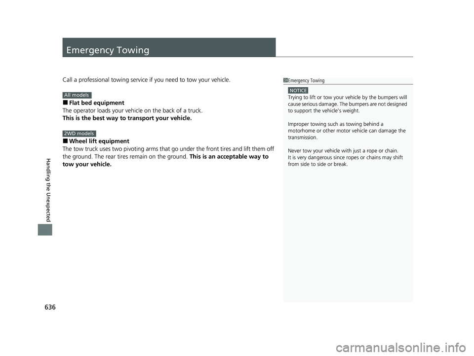 HONDA PASSPORT 2019 Owners Manual (in English) 636
Handling the Unexpected
Emergency Towing
Call a professional towing service if you need to tow your vehicle.
■Flat bed equipment
The operator loads your vehicle on the back of a truck.
This is t HONDA PASSPORT 2019 Owners Manual (in English) 636
Handling the Unexpected
Emergency Towing
Call a professional towing service if you need to tow your vehicle.
■Flat bed equipment
The operator loads your vehicle on the back of a truck.
This is t