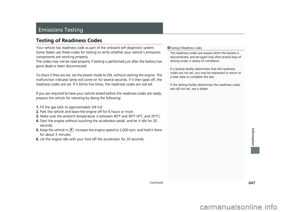 HONDA PASSPORT 2019  Owners Manual (in English) 647Continued
Information
Emissions Testing
Testing of Readiness Codes
Your vehicle has readiness code as part of the onboard self diagnostic system.
Some States use these codes for testing to verify w
