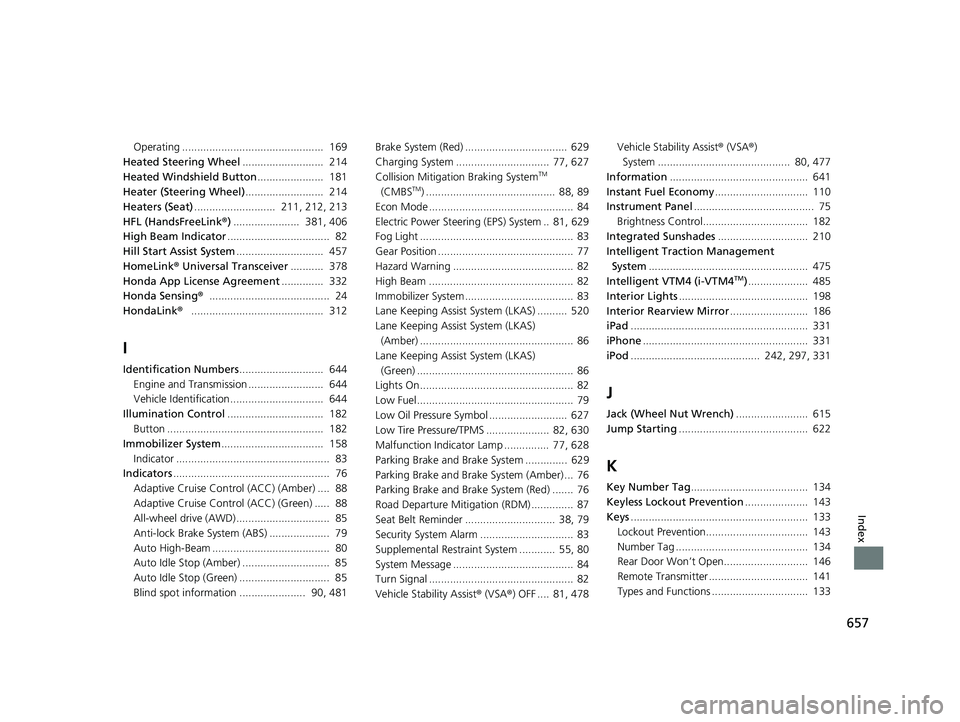 HONDA PASSPORT 2019 Owners Manual (in English) 657
Index
Operating ............................................... 169
Heated Steering Wheel ........................... 214
Heated Windshield Button ...................... 181
Heater (Steering Wh HONDA PASSPORT 2019 Owners Manual (in English) 657
Index
Operating ............................................... 169
Heated Steering Wheel ........................... 214
Heated Windshield Button ...................... 181
Heater (Steering Wh