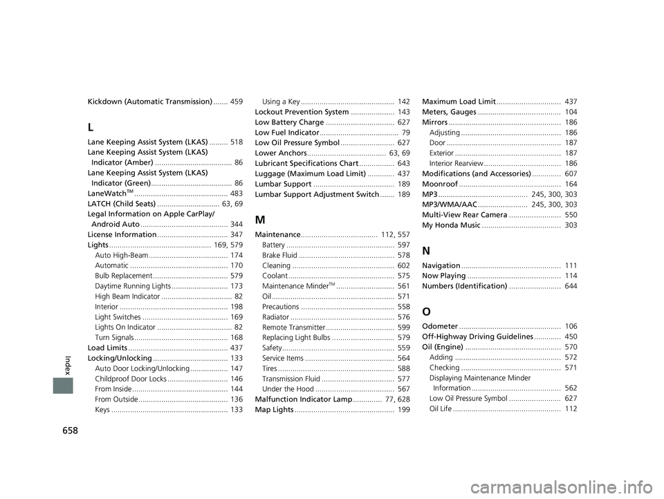 HONDA PASSPORT 2019  Owners Manual (in English) 658
Index
Kickdown (Automatic Transmission)....... 459
L
Lane Keeping Assist System (LKAS)......... 518
Lane Keeping Assist System (LKAS)  Indicator (Amber) .....................................  86
L