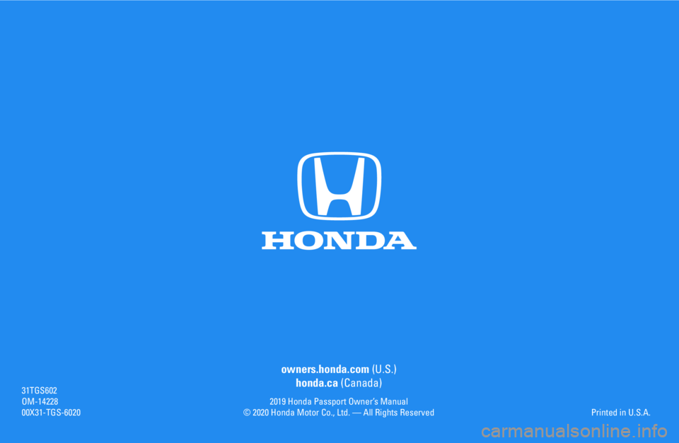 HONDA PASSPORT 2019  Owners Manual (in English) owners.honda.com (U.S.)
honda.ca (Canada)
2019 Honda Passport Owner’s Manual© 2020 Honda Motor Co., Ltd. — All Rights Reserved
31TGS602OM-1422800X31-TGS-6020Printed in U.S.A. 