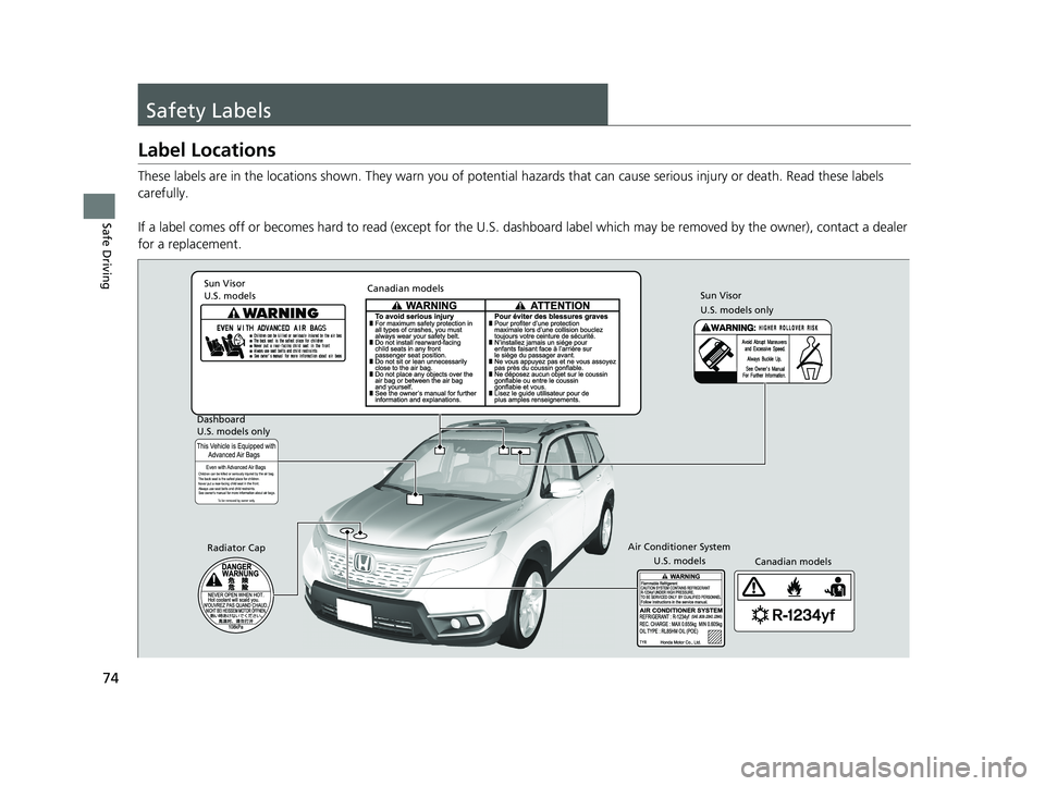 HONDA PASSPORT 2019   (in English) Manual PDF 74
Safe Driving
Safety Labels
Label Locations
These labels are in the locations shown. They warn you of potential hazards that  can cause serious injury or death. Read these labels 
carefully.
If a la