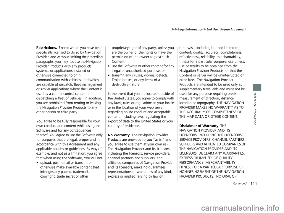 HONDA PASSPORT 2019 Navigation Manual (in English) 111
uuLegal Information uEnd User License Agreement
Continued
Reference Information
Restrictions. Except where you have been
specifically licensed to do so by Navigation
Provider, and without li m HONDA PASSPORT 2019 Navigation Manual (in English) 111
uuLegal Information uEnd User License Agreement
Continued
Reference Information
Restrictions. Except where you have been
specifically licensed to do so by Navigation
Provider, and without li m