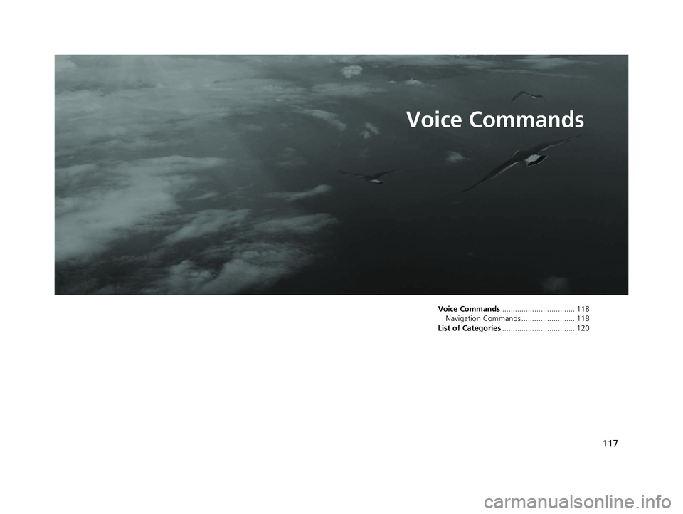 HONDA PASSPORT 2019 Navigation Manual (in English) 117
Voice Commands
Voice Commands.................................. 118
Navigation Commands ......................... 118
List of Categories .................................. 120
19 PILOT NAVI-31TG78 HONDA PASSPORT 2019 Navigation Manual (in English) 117
Voice Commands
Voice Commands.................................. 118
Navigation Commands ......................... 118
List of Categories .................................. 120
19 PILOT NAVI-31TG78