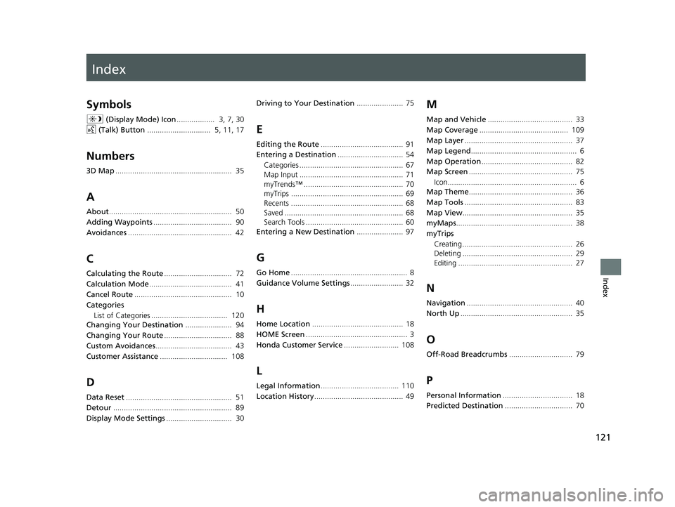 HONDA PASSPORT 2019  Navigation Manual (in English) Index
121
Index
Index
Symbols
a (Display Mode) Icon ..................  3, 7, 30
d  (Talk) Button ..............................  5, 11, 17
Numbers
3D Map..............................................