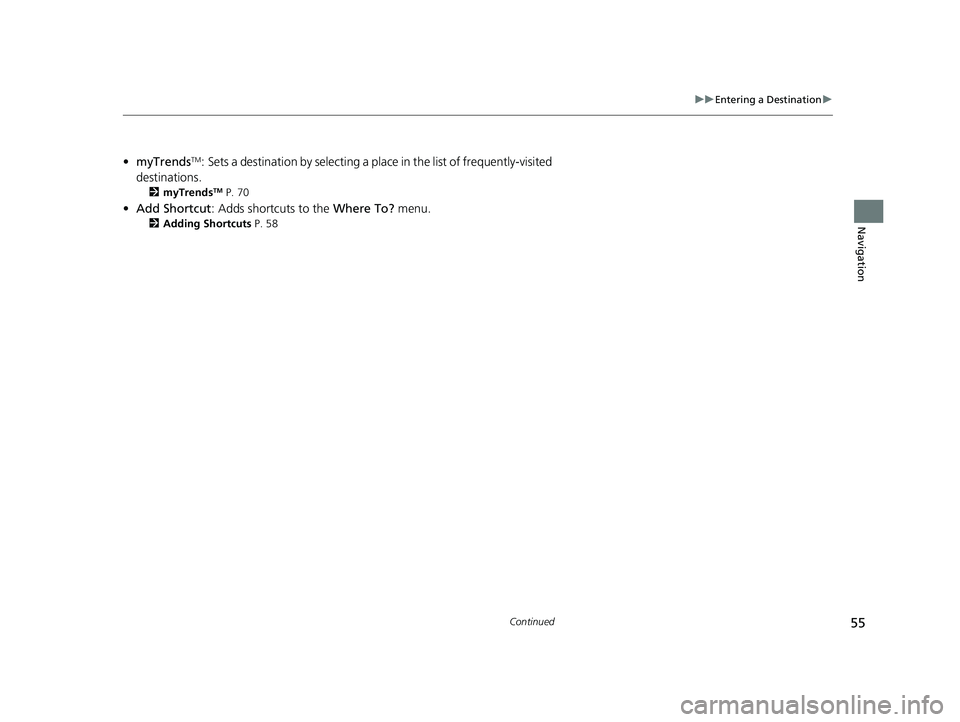 HONDA PASSPORT 2019 Navigation Manual (in English) 55
uuEntering a Destination u
Continued
Navigation
•myTrendsTM: Sets a destination by selecting a place in the list of frequently-visited
destinations.
2 myTrendsTM P. 70
•Add Shortcut : Adds sh HONDA PASSPORT 2019 Navigation Manual (in English) 55
uuEntering a Destination u
Continued
Navigation
•myTrendsTM: Sets a destination by selecting a place in the list of frequently-visited
destinations.
2 myTrendsTM P. 70
•Add Shortcut : Adds sh