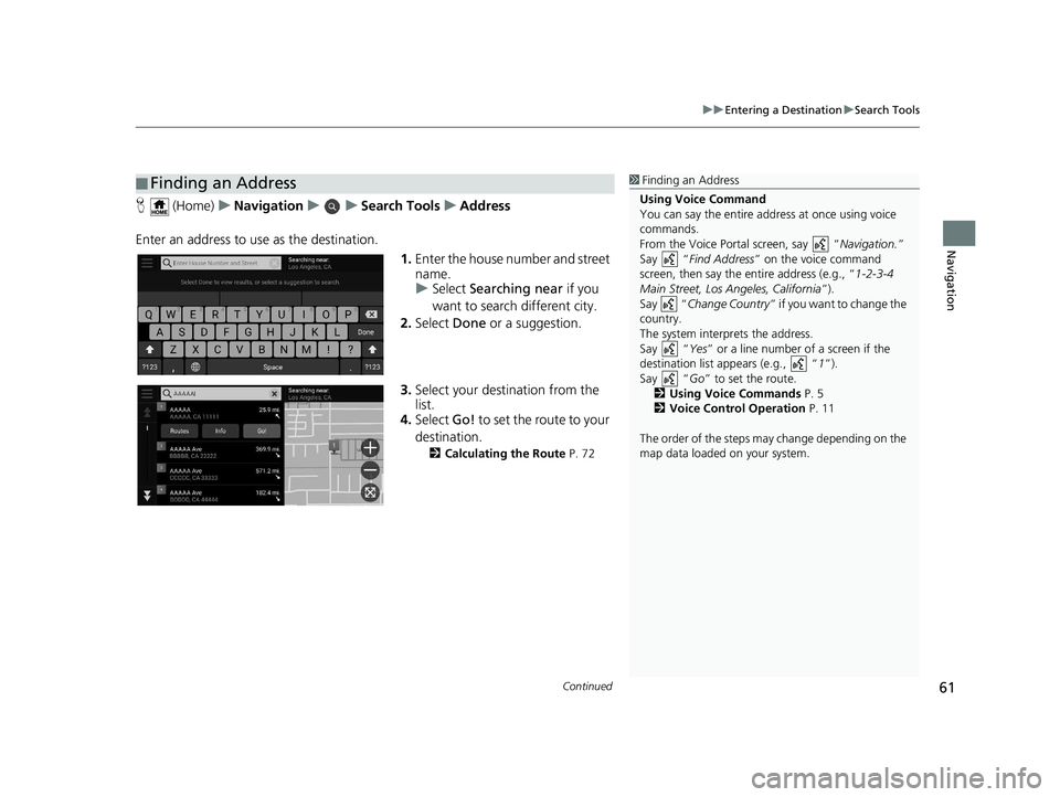 HONDA PASSPORT 2019 Navigation Manual (in English) Continued61
uuEntering a Destination uSearch Tools
Navigation
H (Home) uNavigation uuSearch Tools uAddress
Enter an address to us e as the destination.
1.Enter the house number and street
name.
u Se HONDA PASSPORT 2019 Navigation Manual (in English) Continued61
uuEntering a Destination uSearch Tools
Navigation
H (Home) uNavigation uuSearch Tools uAddress
Enter an address to us e as the destination.
1.Enter the house number and street
name.
u Se