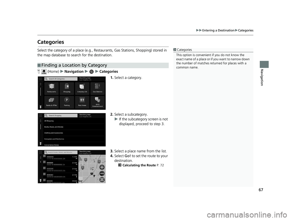 HONDA PASSPORT 2019 Navigation Manual (in English) 67
uuEntering a Destination uCategories
Navigation
Categories
Select the category of a place (e.g., Restaurants, Gas Stations, Shopping) stored in
the map database to search for the destination.
H ( HONDA PASSPORT 2019 Navigation Manual (in English) 67
uuEntering a Destination uCategories
Navigation
Categories
Select the category of a place (e.g., Restaurants, Gas Stations, Shopping) stored in
the map database to search for the destination.
H (