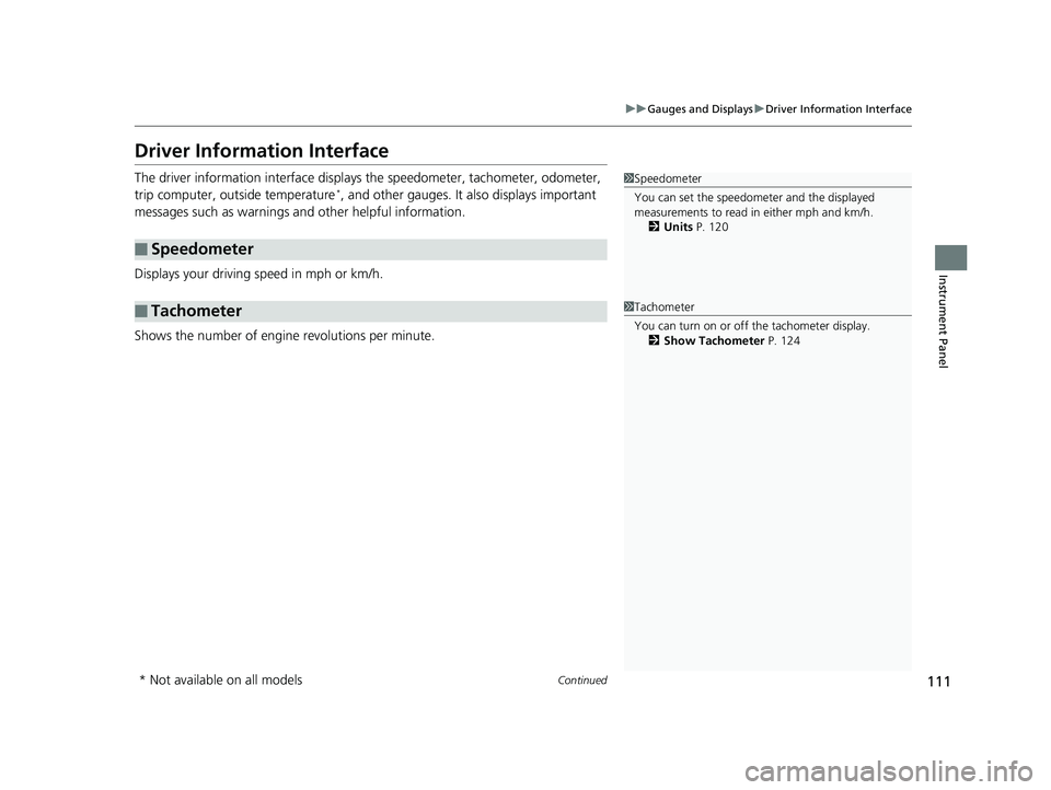 HONDA PILOT 2019   (in English) Owners Guide 111
uuGauges and Displays uDriver Information Interface
Continued
Instrument Panel
Driver Information Interface
The driver information interface displays  the speedometer, tachometer, odometer, 
trip 