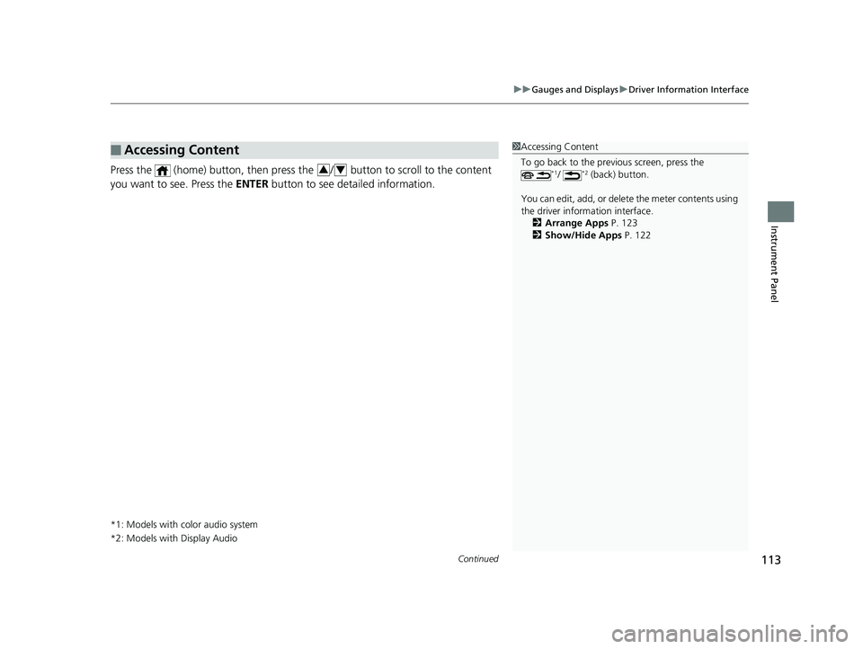 HONDA PILOT 2019  Owners Manual (in English) Continued113
uuGauges and Displays uDriver Information Interface
Instrument Panel
Press the   (home) button, then press  the  /  button to scroll to the content 
you want to see. Press the  ENTER butt