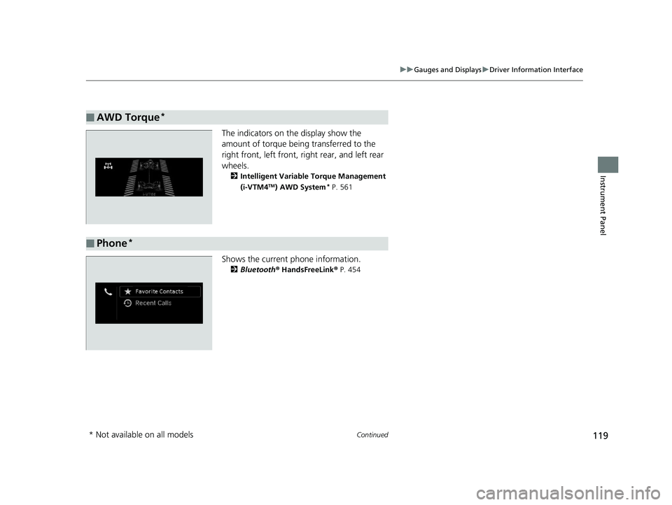 HONDA PILOT 2019  Owners Manual (in English) 119
uuGauges and Displays uDriver Information Interface
Continued
Instrument Panel
The indicators on the display show the 
amount of torque being transferred to the 
right front, left front, right rea