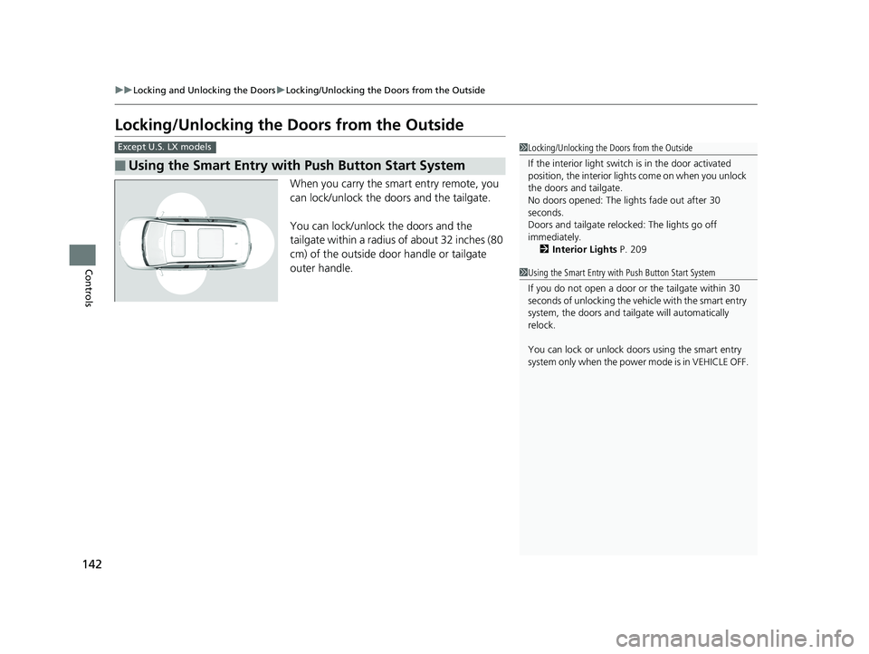 HONDA PILOT 2019 Owners Manual (in English) 142
uuLocking and Unlocking the Doors uLocking/Unlocking the Doors from the Outside
Controls
Locking/Unlocking the Doors from the Outside
When you carry the smart entry remote, you
can lock/unlock t HONDA PILOT 2019 Owners Manual (in English) 142
uuLocking and Unlocking the Doors uLocking/Unlocking the Doors from the Outside
Controls
Locking/Unlocking the Doors from the Outside
When you carry the smart entry remote, you
can lock/unlock t