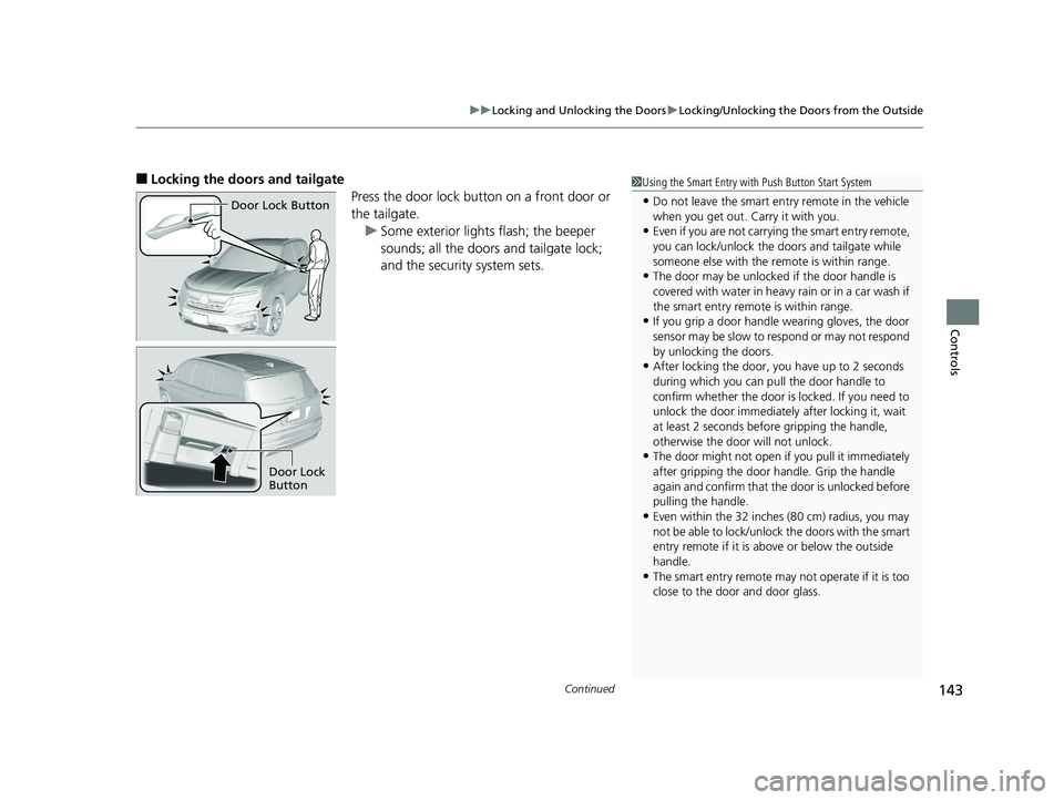HONDA PILOT 2019  Owners Manual (in English) Continued143
uuLocking and Unlocking the Doors uLocking/Unlocking the Doors from the Outside
Controls
■Locking the doors and tailgate
Press the door lock button on a front door or 
the tailgate.u So