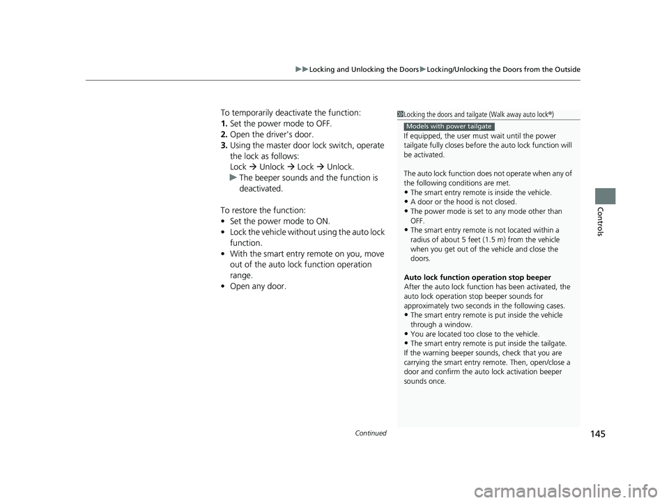 HONDA PILOT 2019 Owners Manual (in English) Continued145
uuLocking and Unlocking the Doors uLocking/Unlocking the Doors from the Outside
Controls
To temporarily deactivate the function:
1. Set the power mode to OFF.
2. Open the driv er's do HONDA PILOT 2019 Owners Manual (in English) Continued145
uuLocking and Unlocking the Doors uLocking/Unlocking the Doors from the Outside
Controls
To temporarily deactivate the function:
1. Set the power mode to OFF.
2. Open the driv er's do