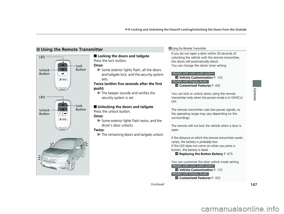 HONDA PILOT 2019 Owners Manual (in English) Continued147
uuLocking and Unlocking the Doors uLocking/Unlocking the Doors from the Outside
Controls
■Locking the doors and tailgate
Press the lock button.
Once: u Some exterior lights flash, all t HONDA PILOT 2019 Owners Manual (in English) Continued147
uuLocking and Unlocking the Doors uLocking/Unlocking the Doors from the Outside
Controls
■Locking the doors and tailgate
Press the lock button.
Once: u Some exterior lights flash, all t