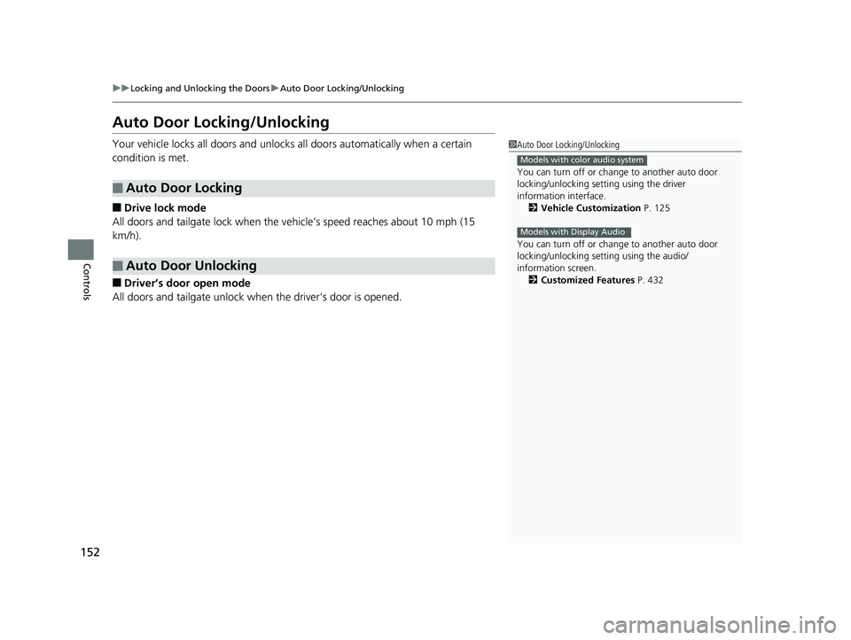 HONDA PILOT 2019 Owners Manual (in English) 152
uuLocking and Unlocking the Doors uAuto Door Locking/Unlocking
Controls
Auto Door Locking/Unlocking
Your vehicle locks all doors and unlocks all doors automatically when a certain
condition is m HONDA PILOT 2019 Owners Manual (in English) 152
uuLocking and Unlocking the Doors uAuto Door Locking/Unlocking
Controls
Auto Door Locking/Unlocking
Your vehicle locks all doors and unlocks all doors automatically when a certain
condition is m