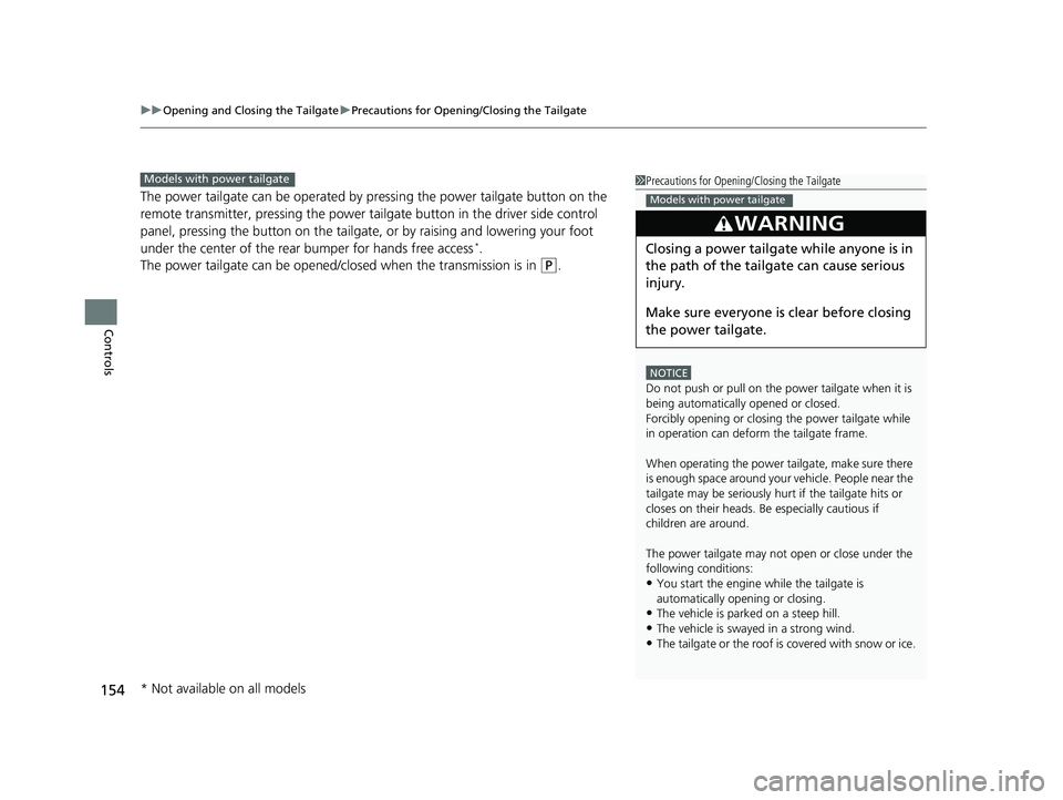 HONDA PILOT 2019 Owners Manual (in English) uuOpening and Closing the Tailgate uPrecautions for Openi ng/Closing the Tailgate
154
Controls
The power tailgate can be operated by pressing the power tailgate button on the
remote transmitter, pre HONDA PILOT 2019 Owners Manual (in English) uuOpening and Closing the Tailgate uPrecautions for Openi ng/Closing the Tailgate
154
Controls
The power tailgate can be operated by pressing the power tailgate button on the
remote transmitter, pre