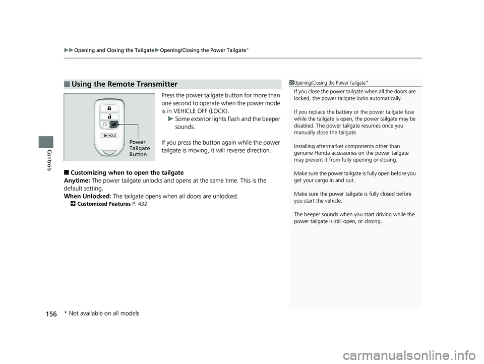 HONDA PILOT 2019  Owners Manual (in English) uuOpening and Closing the Tailgate uOpening/Closing the Power Tailgate*
156
Controls
Press the power tailgate button for more than 
one second to operate when the power mode 
is in VEHICLE OFF (LOCK).