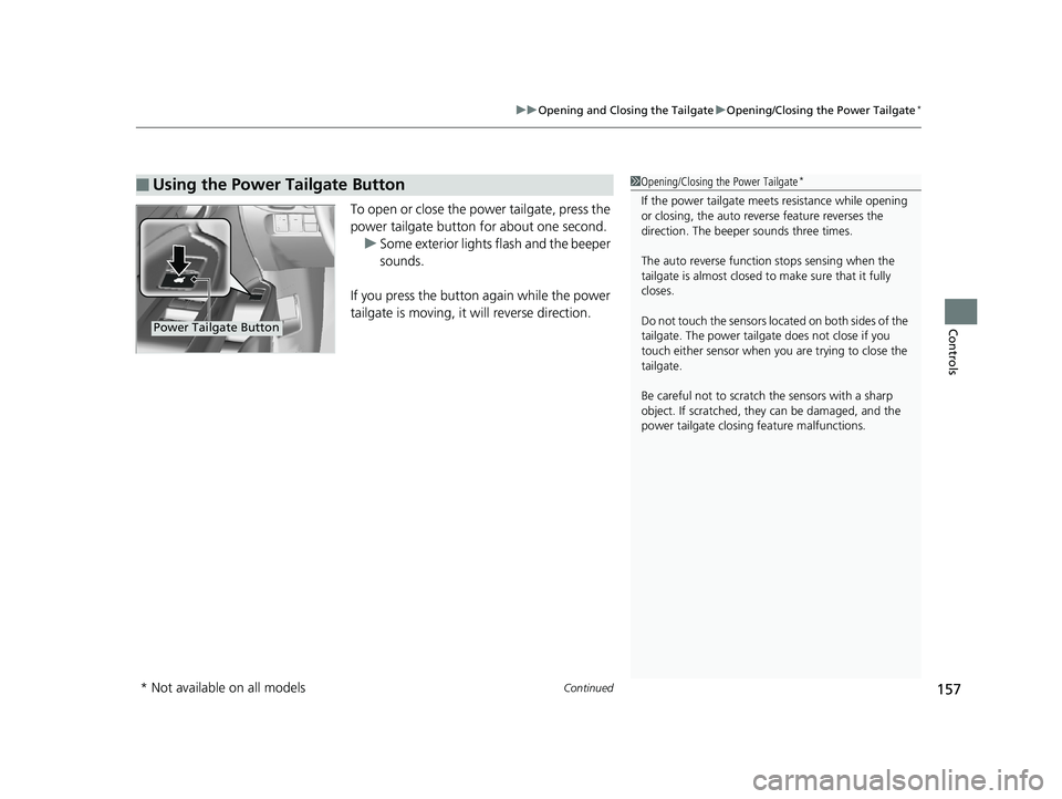HONDA PILOT 2019 Owners Manual (in English) Continued157
uuOpening and Closing the Tailgate uOpening/Closing the Power Tailgate*
Controls
To open or close the power tailgate, press the
power tailgate button for about one second.
u Some exterio HONDA PILOT 2019 Owners Manual (in English) Continued157
uuOpening and Closing the Tailgate uOpening/Closing the Power Tailgate*
Controls
To open or close the power tailgate, press the
power tailgate button for about one second.
u Some exterio