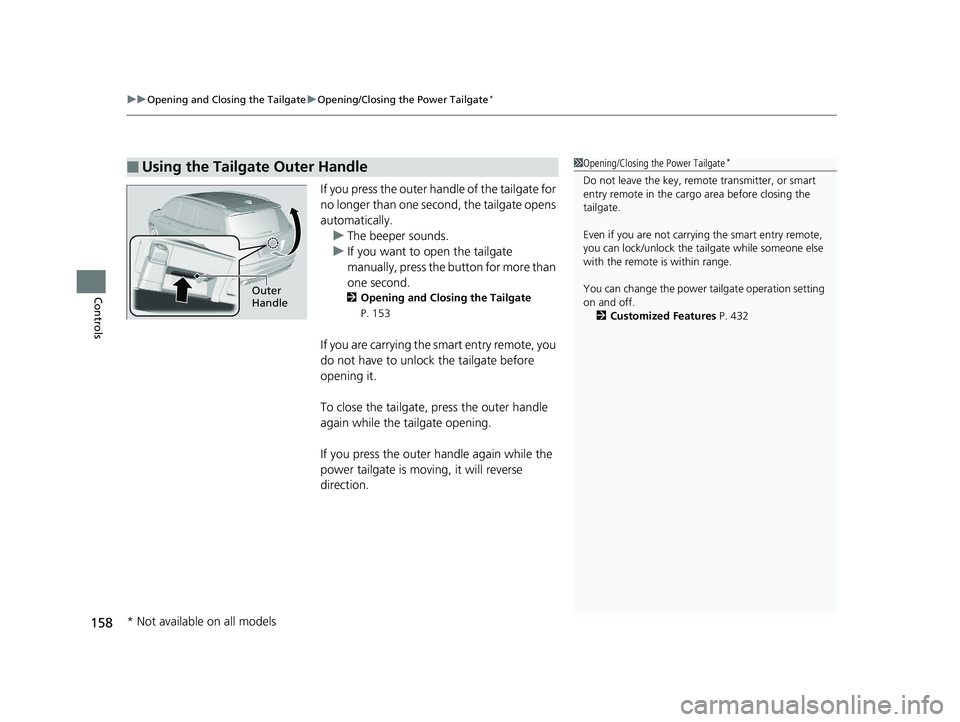 HONDA PILOT 2019 Owners Manual (in English) uuOpening and Closing the Tailgate uOpening/Closing the Power Tailgate*
158
Controls
If you press the outer handle of the tailgate for
no longer than one second, the tailgate opens
automatically.
u HONDA PILOT 2019 Owners Manual (in English) uuOpening and Closing the Tailgate uOpening/Closing the Power Tailgate*
158
Controls
If you press the outer handle of the tailgate for
no longer than one second, the tailgate opens
automatically.
u