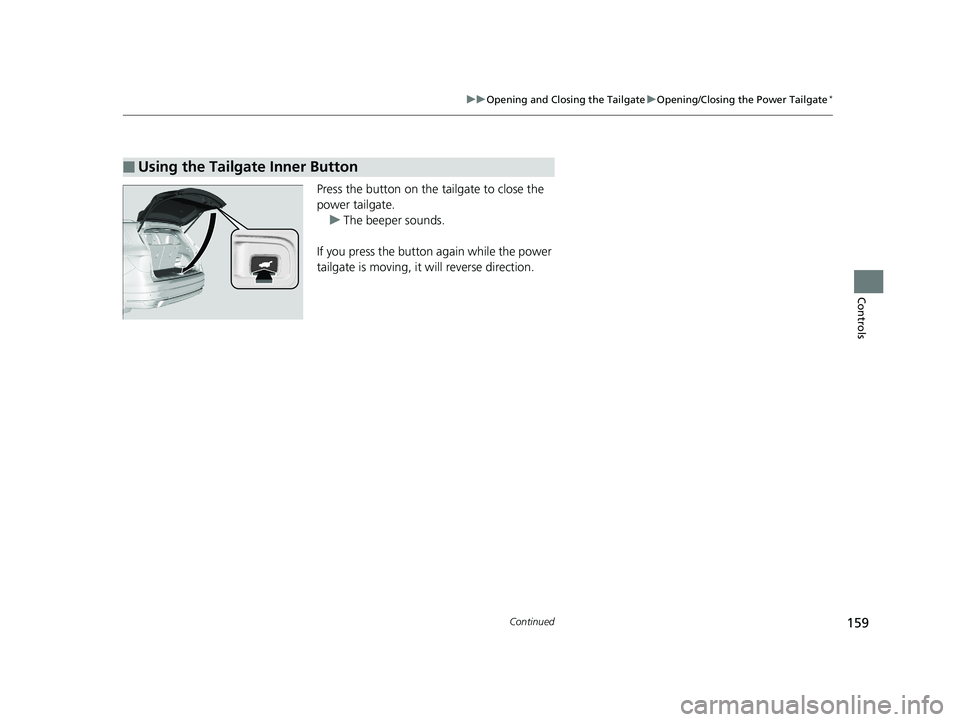 HONDA PILOT 2019 Owners Manual (in English) 159
uuOpening and Closing the Tailgate uOpening/Closing the Power Tailgate*
Continued
Controls
Press the button on the tailgate to close the
power tailgate.
u The beeper sounds.
If you press the butt HONDA PILOT 2019 Owners Manual (in English) 159
uuOpening and Closing the Tailgate uOpening/Closing the Power Tailgate*
Continued
Controls
Press the button on the tailgate to close the
power tailgate.
u The beeper sounds.
If you press the butt