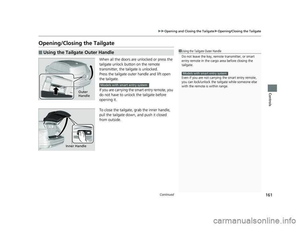HONDA PILOT 2019 Owners Manual (in English) 161
uuOpening and Closing the Tailgate uOpening/Closing the Tailgate
Continued
Controls
Opening/Closing the Tailgate
When all the doors are unlocked or press the
tailgate unlock button on the remote HONDA PILOT 2019 Owners Manual (in English) 161
uuOpening and Closing the Tailgate uOpening/Closing the Tailgate
Continued
Controls
Opening/Closing the Tailgate
When all the doors are unlocked or press the
tailgate unlock button on the remote