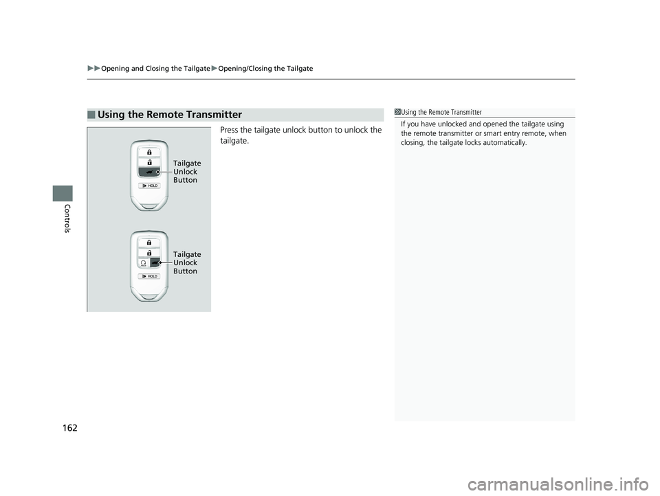 HONDA PILOT 2019 Owners Manual (in English) uuOpening and Closing the Tailgate uOpening/Closing the Tailgate
162
Controls
Press the tailgate unlock button to unlock the
tailgate.
■Using the Remote Transmitter1Using the Remote Transmitter
If HONDA PILOT 2019 Owners Manual (in English) uuOpening and Closing the Tailgate uOpening/Closing the Tailgate
162
Controls
Press the tailgate unlock button to unlock the
tailgate.
■Using the Remote Transmitter1Using the Remote Transmitter
If