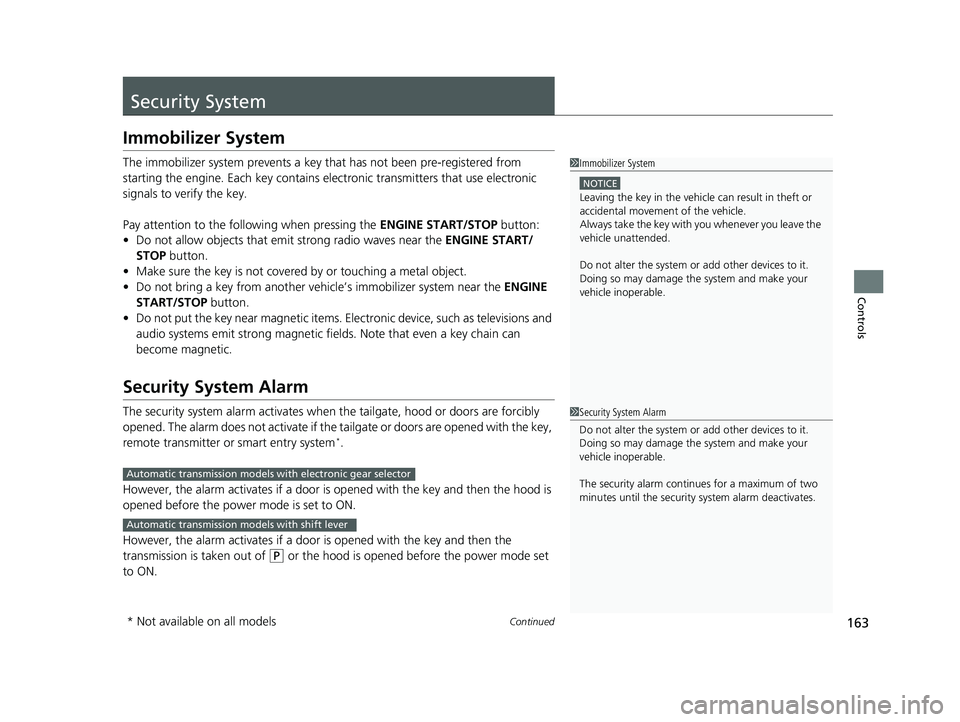 HONDA PILOT 2019 Owners Manual (in English) 163Continued
Controls
Security System
Immobilizer System
The immobilizer system prevents a key that has not been pre-registered from
starting the engine. Each key contains electronic transmitters th HONDA PILOT 2019 Owners Manual (in English) 163Continued
Controls
Security System
Immobilizer System
The immobilizer system prevents a key that has not been pre-registered from
starting the engine. Each key contains electronic transmitters th