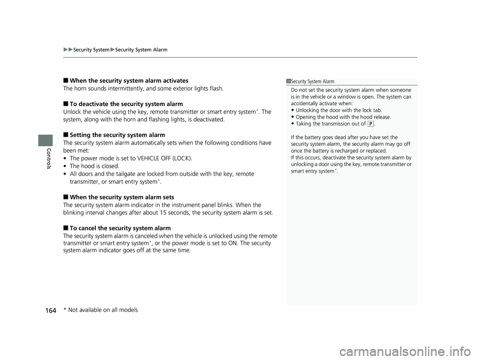 HONDA PILOT 2019 Owners Manual (in English) uuSecurity System uSecurity System Alarm
164
Controls
■When the security sy stem alarm activates
The horn sounds intermittently, and some exterior lights flash.
■To deactivate the security system HONDA PILOT 2019 Owners Manual (in English) uuSecurity System uSecurity System Alarm
164
Controls
■When the security sy stem alarm activates
The horn sounds intermittently, and some exterior lights flash.
■To deactivate the security system