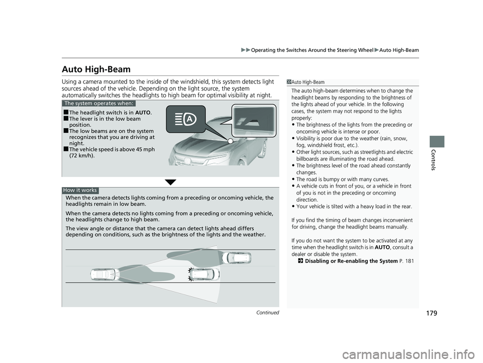 HONDA PILOT 2019 Owners Manual (in English) 179
uuOperating the Switches Around the Steering Wheel uAuto High-Beam
Continued
Controls
Auto High-Beam
Using a camera mounted to the inside of the windshield, this system detects light
sources ahea HONDA PILOT 2019 Owners Manual (in English) 179
uuOperating the Switches Around the Steering Wheel uAuto High-Beam
Continued
Controls
Auto High-Beam
Using a camera mounted to the inside of the windshield, this system detects light
sources ahea