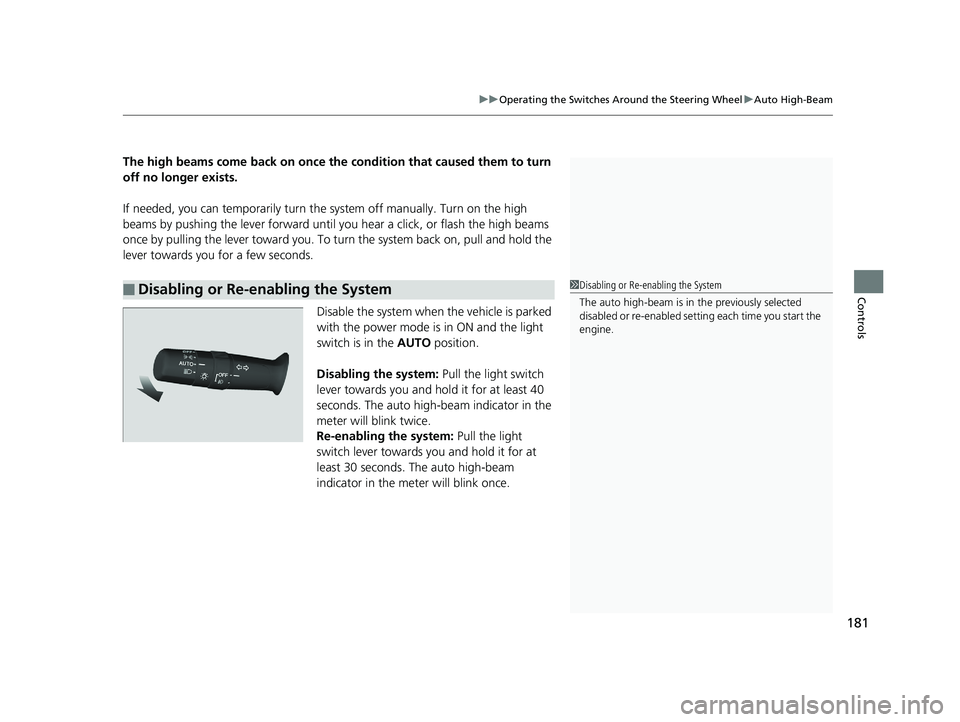 HONDA PILOT 2019 Owners Manual (in English) 181
uuOperating the Switches Around the Steering Wheel uAuto High-Beam
Controls
The high beams come back on once the condition that caused them to turn
off no longer exists.
If needed, you can tempo HONDA PILOT 2019 Owners Manual (in English) 181
uuOperating the Switches Around the Steering Wheel uAuto High-Beam
Controls
The high beams come back on once the condition that caused them to turn
off no longer exists.
If needed, you can tempo