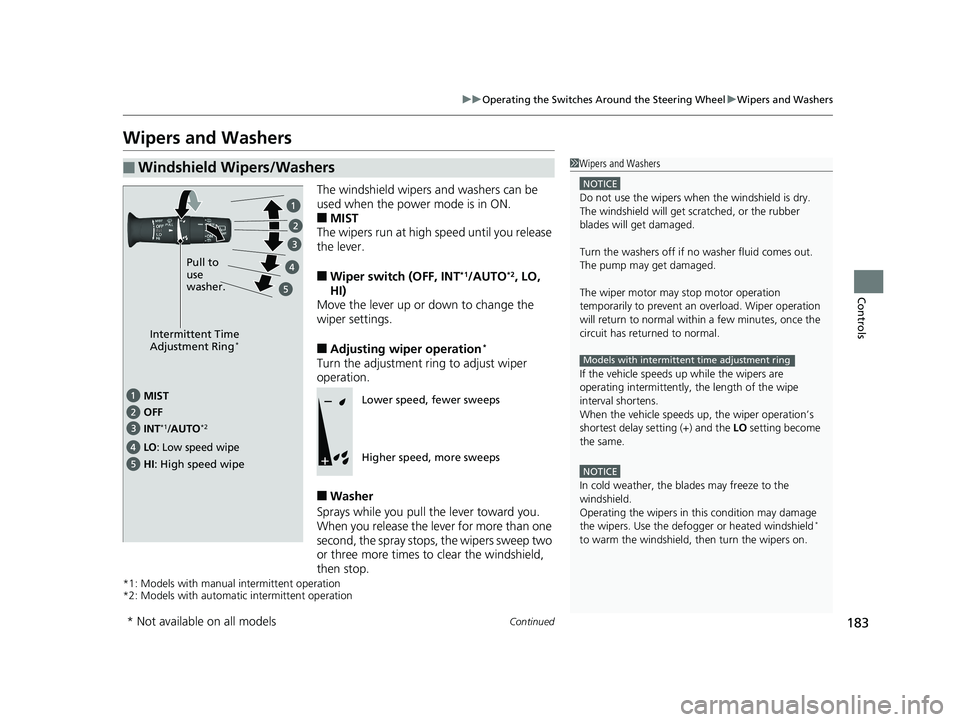 HONDA PILOT 2019 Owners Manual (in English) 183
uuOperating the Switches Around the Steering Wheel uWipers and Washers
Continued
Controls
Wipers and Washers
The windshield wipers and washers can be
used when the power mode is in ON.
■MIST
Th HONDA PILOT 2019 Owners Manual (in English) 183
uuOperating the Switches Around the Steering Wheel uWipers and Washers
Continued
Controls
Wipers and Washers
The windshield wipers and washers can be
used when the power mode is in ON.
■MIST
Th